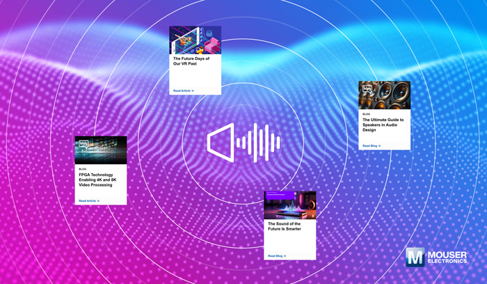 視聽技術“一站式”指南：貿澤電子新推AV資源庫，破解產品創新密碼